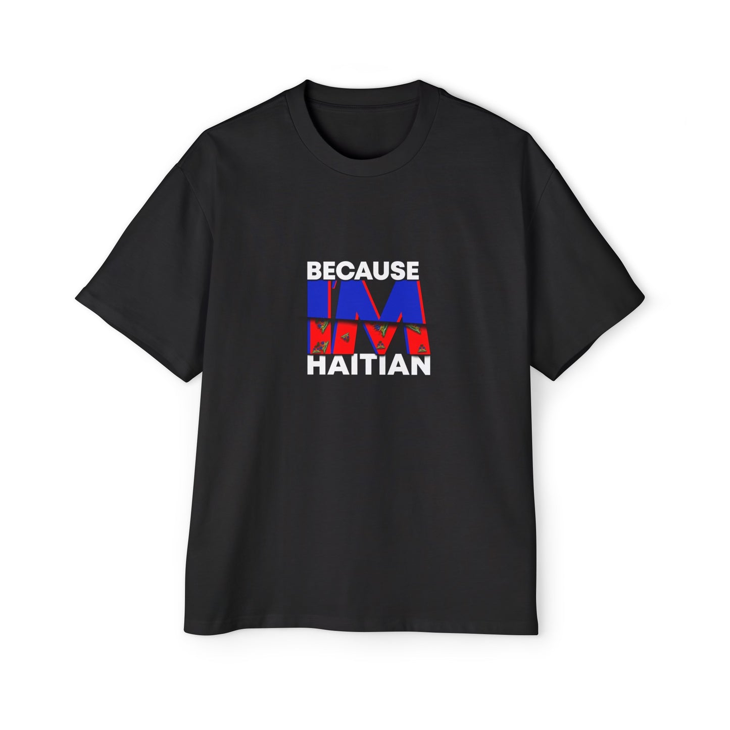 Because I'm Haitian Men's Oversized Tee