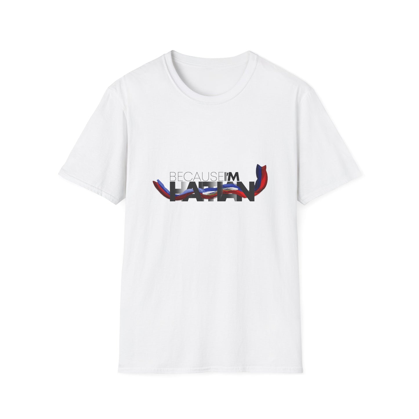 Because I'm Haitian Unisex Softstyle T-Shirt