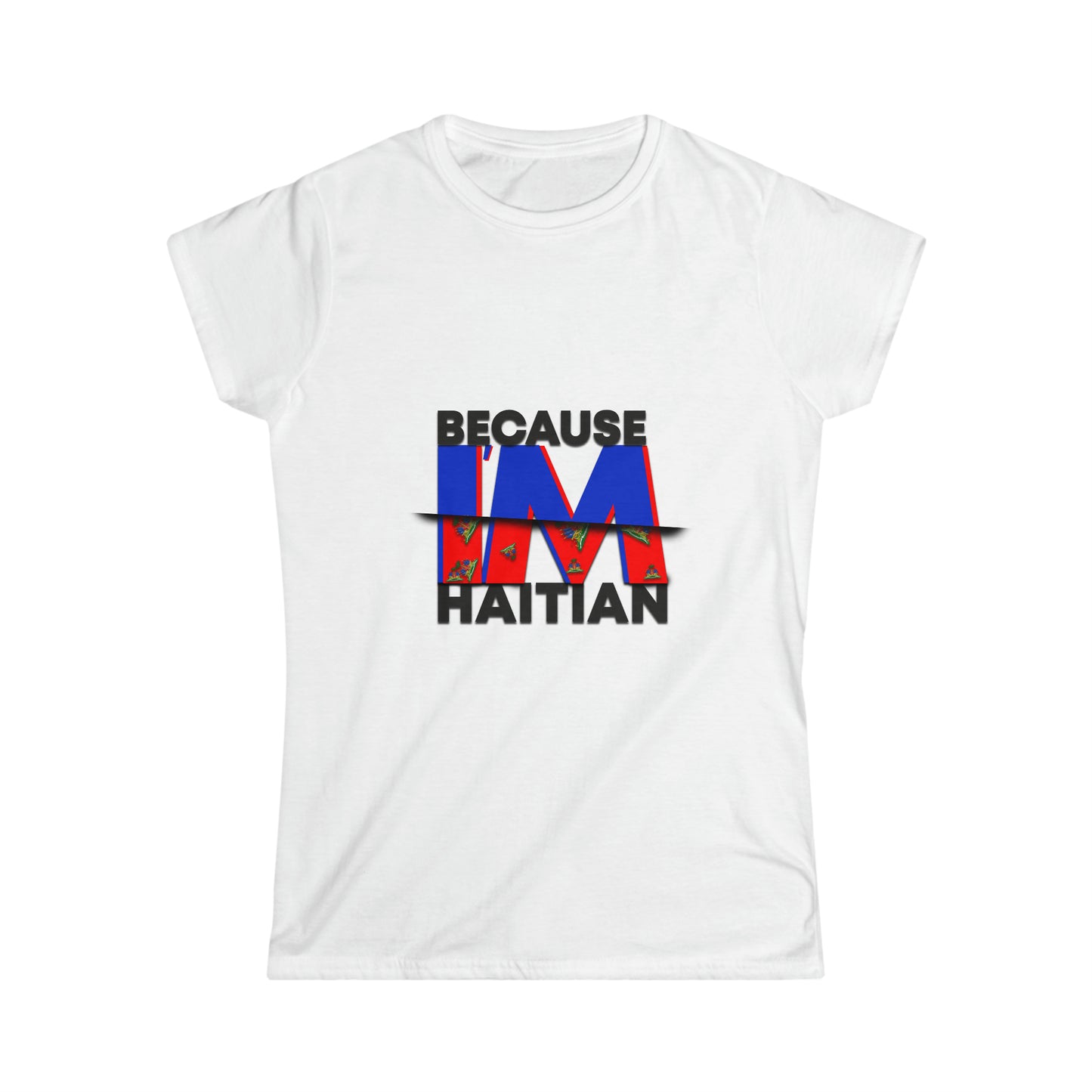 Because I'm Haitian Women's Softstyle Tee (White)