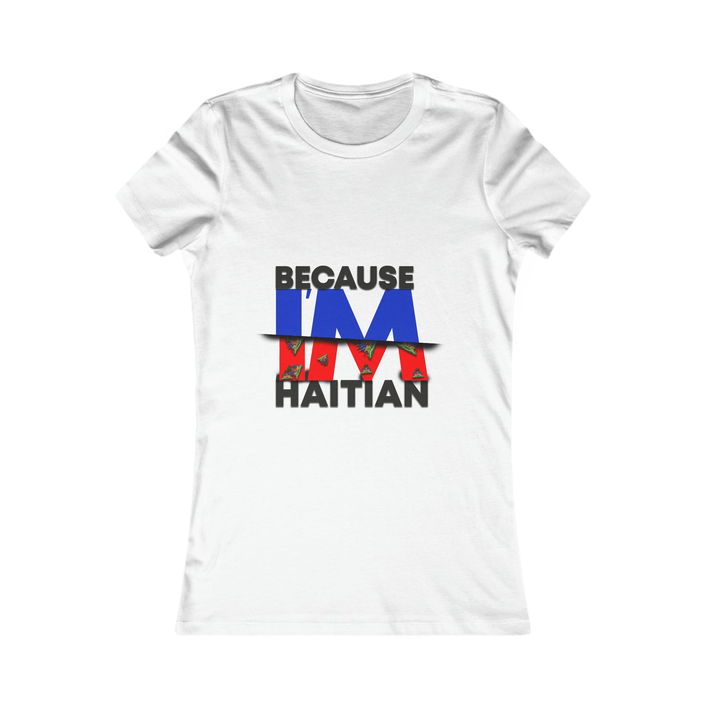 Because I'm Haitian Women's Favorite Tee (White)