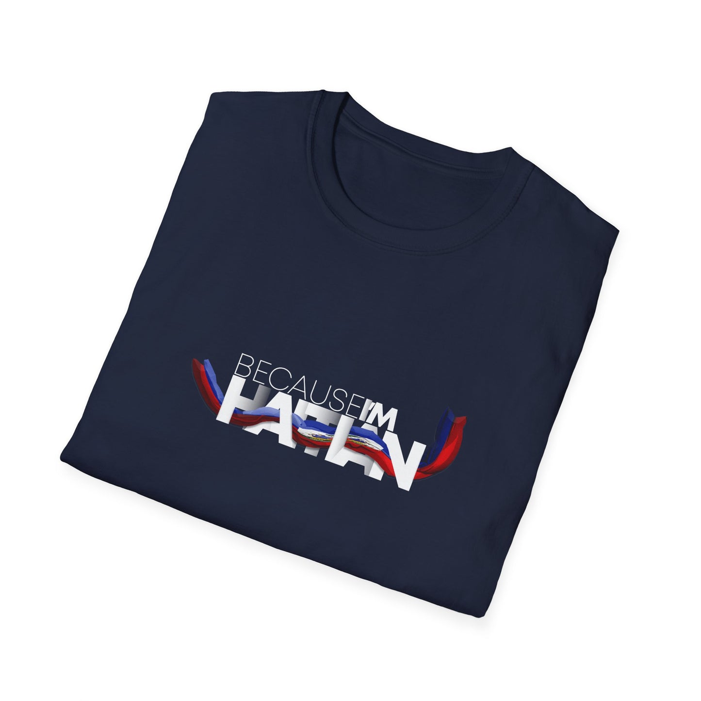 Because I'm Haitian Unisex Softstyle T-Shirt