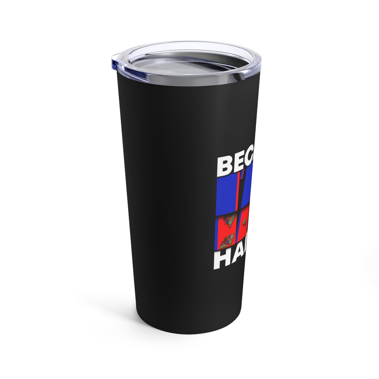 Because I'm Haitian Tumbler 20oz